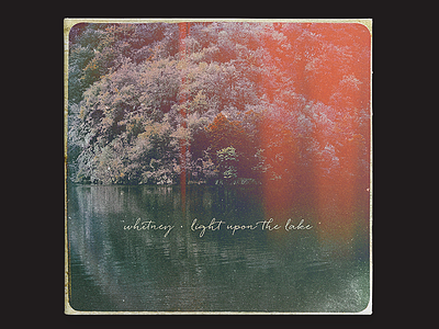 #2 Whitney - Light Upon The Lake album art album cover cover art indie light leaks retro vintage vinyl whitney
