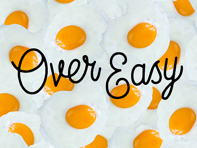 Over Easy breakfast brunch egg lettering over easy script