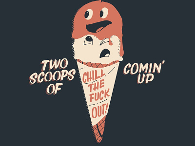 Chill The Fuck Out chill ice cream lettering