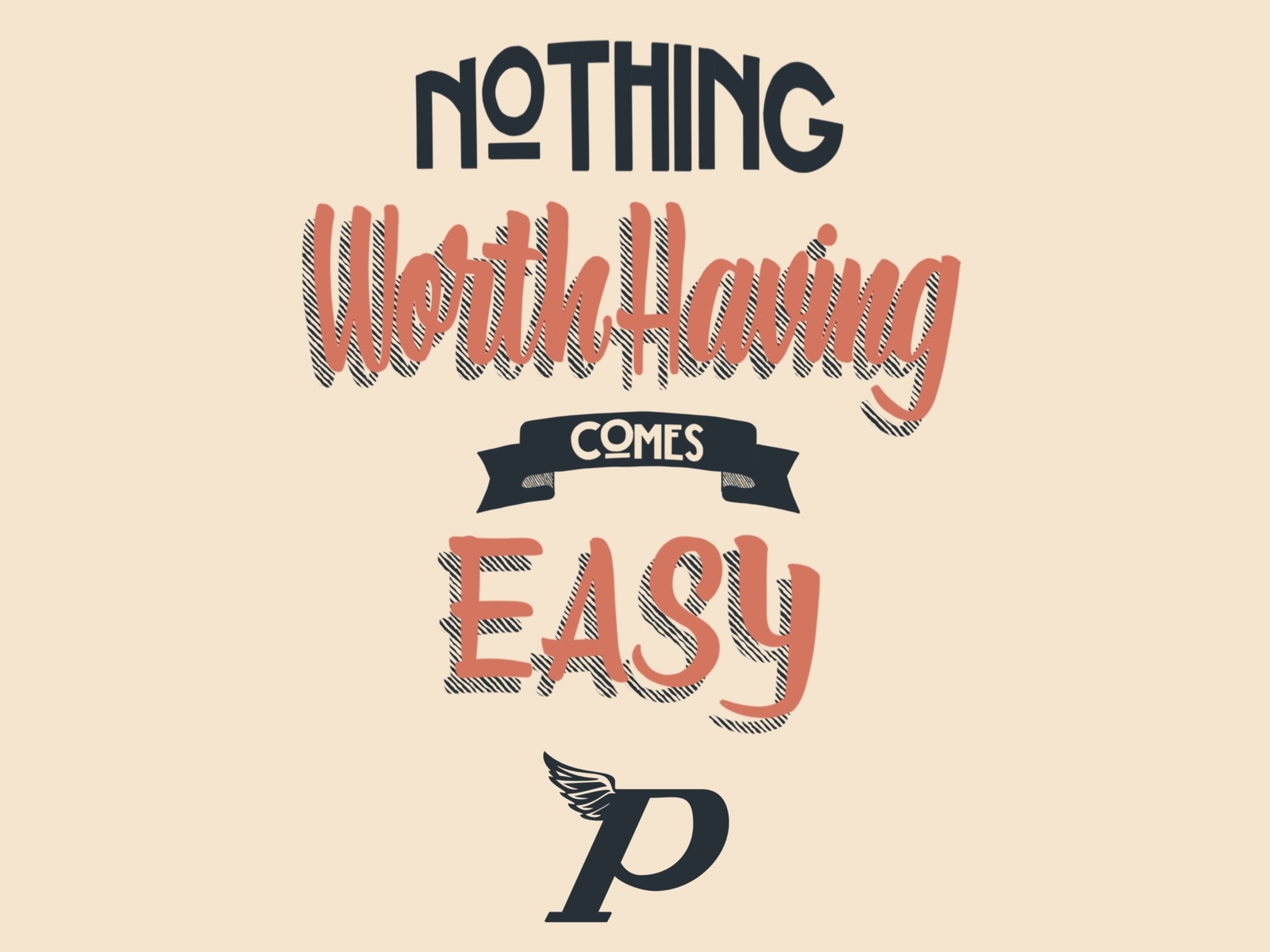 nothing-worth-having-comes-easy-by-patrick-mccormack-on-dribbble