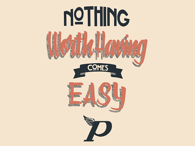 Nothing Worth Having Comes Easy design lettering type typogaphy