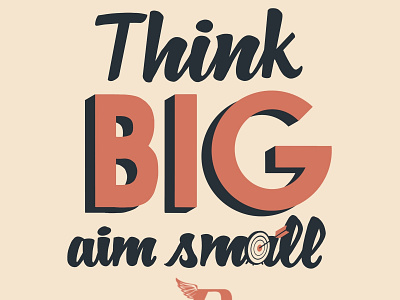 Think BIG Aim Small