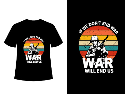 If We Don't End War, War Will End Us - vintage tshirt design retro stop war tshirt design typography vintage vintage tshirt war tshirt
