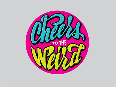 Cheers to the Weird cheers design flat logo handlettering lettering quote quotes typography vector weird