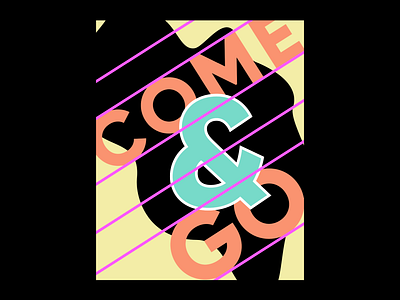 COME AND GO branding design experimental explore illustration layout poster design print typography vector