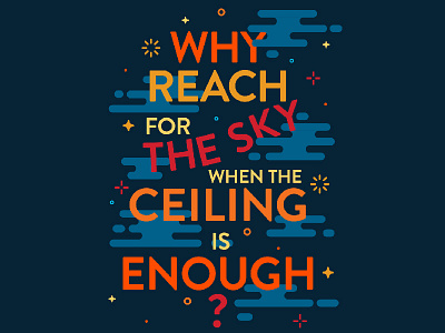 "Why Reach for the Sky when the Ceiling is Enough?" funny graphic inspirational musical poster san francisco somamusical south of market tech