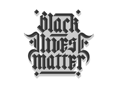 Black Lives Matter-Modern Gothic/Black Lettering