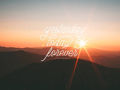 Yesterday, today & forever letters logotype quote script type typography