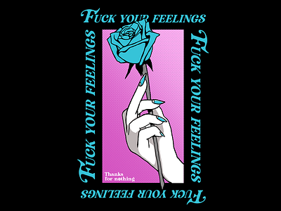 FUCK YOUR FEELINGS artwork design feelings graphicdesign illustration love rose street art streetwear