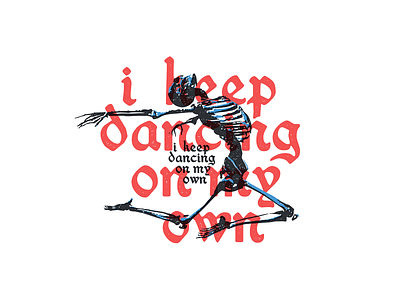 DANCING ON MY OWN artwork dancing design feelings graphicdesign illustration skeleton street art streetwear