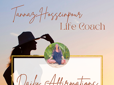 Daily Affirmations - Life Coach Tannaz Hosseinpour life coach life purpose mindset coach minutesongrowth podcast host relationship coach spiritual teacher