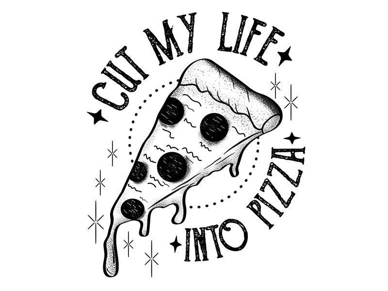 Cut my life into pizza tshirts pizza illustration tshirt tshirt design