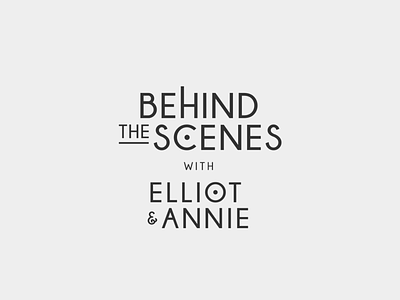Behind the Scenes with Elliot & Annie branding design logo type typography vector