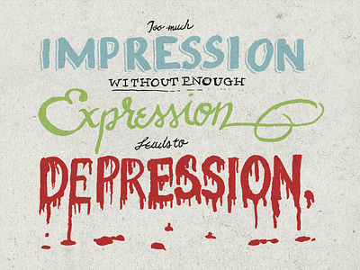 Too Much Impression Without Enough Expression art calligraphy creativity expression expressive hand drawn impression lettering script text typography