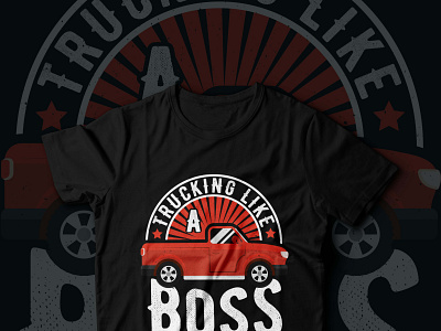 Trucking Like A Boss Typography Retro & Vector T-Shirt Design