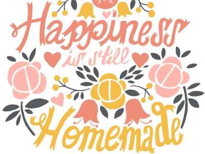 Happiness is still homemade! flowers illustration typography