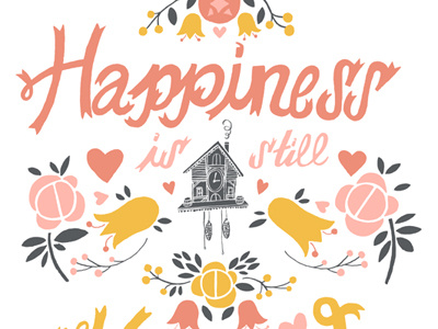 Happiness is still homemade cuckoo clock flowers hearts illustration typography