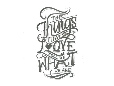 The things that we love tell us what we are handlettering inspirations lettering quotes script