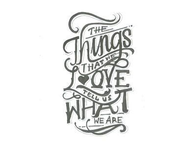 The things that we love tell us what we are