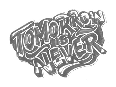 Tomorrow Is Never ahjoboy handlettering inspirations lettering quotes script