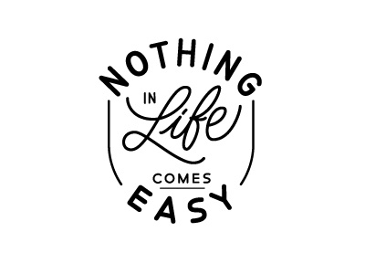 Nothing In Life Comes Easy ahjoboy brush handlettering lettering monoline script