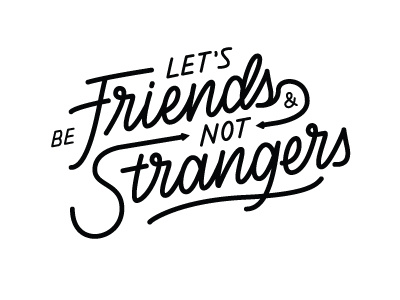 Let's be friends & not strangers