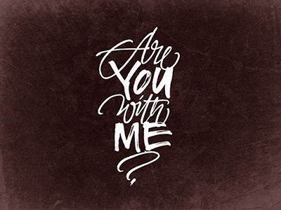 Are you with me? calligraphy lettering me question script with me you