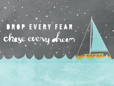 Drop Every Fear, Chase Every Dream! blogged color illustration texture type