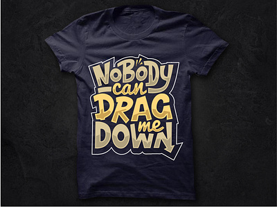 No Body Can Drag Me Down T Shirt Design