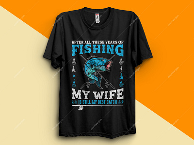 AFTER ALL THESE YEARS OF FISHING MY WIFE IS STILL MY BEST CATCH art clothing design fashion fishing fishing logo fishing rod fishing t shirt fishing t shirt design fishing t shirt design funny t shirt shirts teeshirts typography
