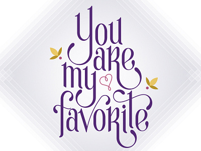 You Are My Favorite favorite flower hand lettered hand lettering lettering plant quote saying type typography