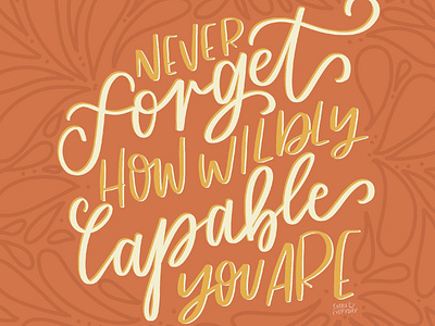 Never forget how wildly capable you are