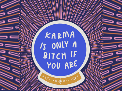 Karma is only a bitch if you are