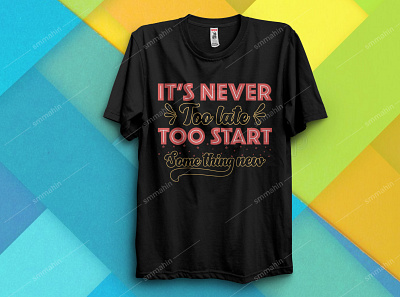 IT'S NEVER TOO LATE TOO START SOMETHING NEW TYPOGRAPHY T-SHIRT adobe ilustrator amazon t shirts branding design caligraphy caligraphy t shirt design graphic design logo t shirt t shirt design t shirt illustration t shirts typogaphy typographic typography typography art typography design typography t shirt typography tshirt design vector