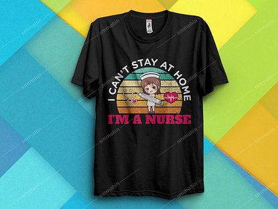 I CAN'T STAY AT HOME I'M A NURSE T-SHIRT DESIGN