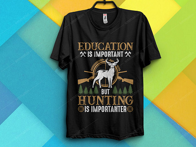 EDUCATION IS IMPORTANT BUT HUNTING IS IMPORTANTER T-SHIRT DESIGN