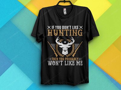 IF YOU DON'T LIKE HUNTING T-SHIRT DESIGN