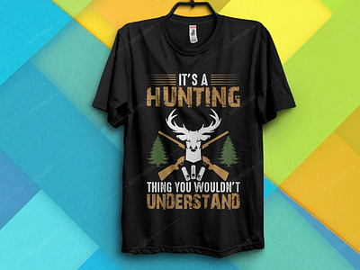 IT'S A HUNTING THING YOU WOULDN'T UNDERSTAND T-SHIRT DESIGN