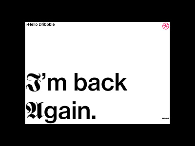 First Shot, Hello Dribbble, I'm back again debut design designer digital dribbble dribbble ball dribbble shot first first shot graphic design hello type typography visual art visual communication visual design zero