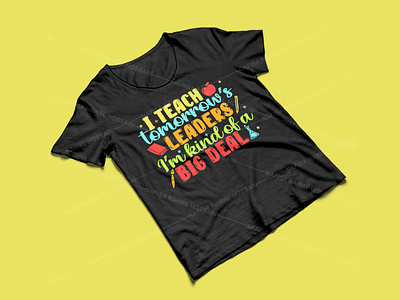 I teach tomorrow’s leaders I’m kind of a big deal design graphic design graphic tees merch design t-shirt designer teacher teacher t-shirt design tshirt design typography typography tshirt design