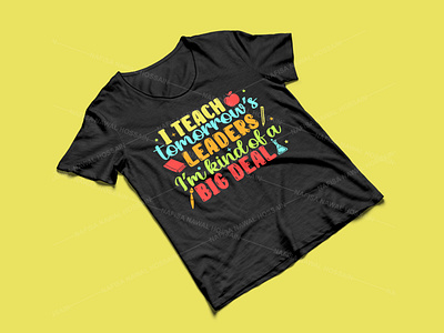 I teach tomorrow’s leaders I’m kind of a big deal design graphic design graphic tees merch design t shirt designer teacher teacher t shirt design tshirt design typography typography tshirt design