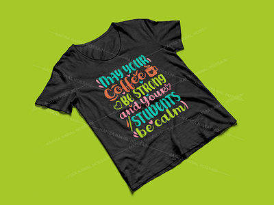May your coffee be strong and your students be calm coffee typography design graphic design graphic tees merch design t shirt designer teacher teacher t shirt design tshirt design typography typography tshirt design