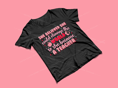 She believed she could change the world so she became a teacher design graphic design graphic tees merch design t-shirt designer teacher teacher t-shirt design tshirt design typography typography design typography tshirt design