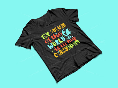 The future of the world is in my classroom design graphic design graphic tees merch design t shirt designer teacher teacher t shirt design tshirt design typography typography design typography tshirt design