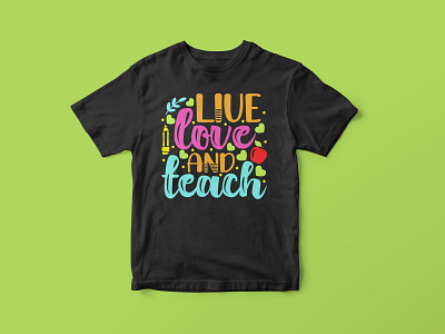 Live love and teach, Teacher SVG Design cut file design graphic design graphic tees illustration merch design svg svg cut file svg design t shirt designer teacher cut file teacher design teacher quotes teacher quotes svg teacher svg design tshirt design typography typography design typography tshirt design