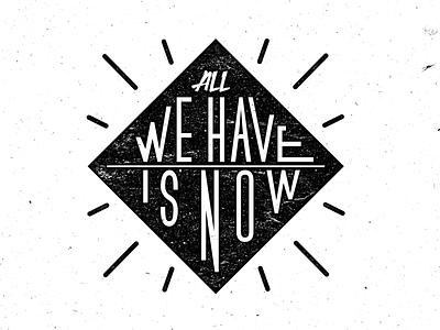 All we have is now graphic letterpress quote retro typography