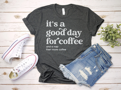 It's a Good Day For Coffee... | T-shirt Design apparel design coffee funny graphic design humorous its a good day more coffee nap t shirt t shirt design