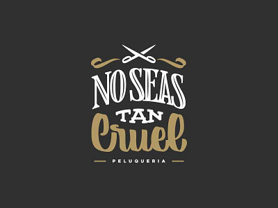 No Seas Tan Cruel brand calligraphy hairdresser id lettering logo typography vector