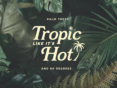 Tropic Like It's Hot apparel fall florida icon logo palm tree retro shane harris sun type typogaphy vacation vibes vintage