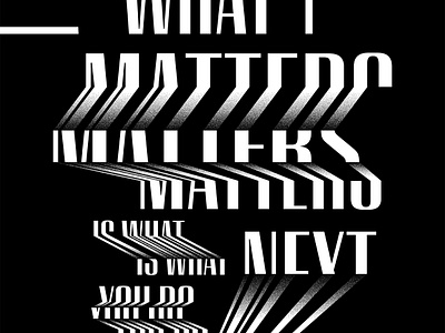 What Matters Is What You Do Next